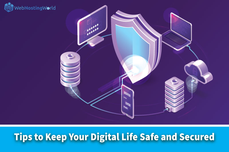 Tips to Keep Your Digital Life Safe and Secured