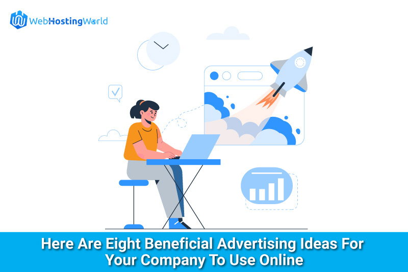 Here Are Eight Beneficial Advertising Ideas For Your Company To Use Online.