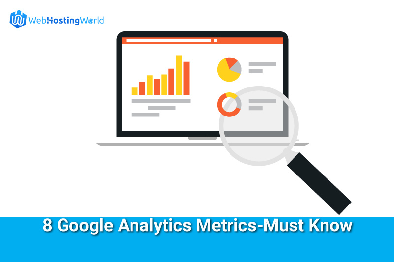 8 Google Analytics Metrics – Must Know